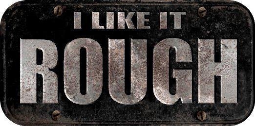 I Like It Rough